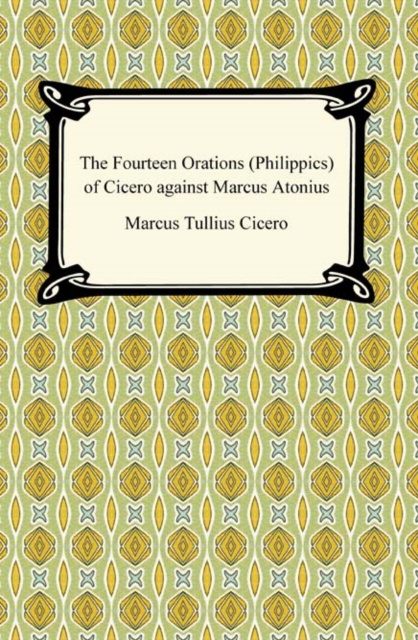 E-book Fourteen Orations (Philippics) of Cicero against Marcus Antonius Marcus Tullius Cicero