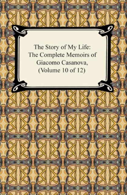 E-book Story of My Life (The Complete Memoirs of Giacomo Casanova, Volume 10 of 12) Giacomo Casanova