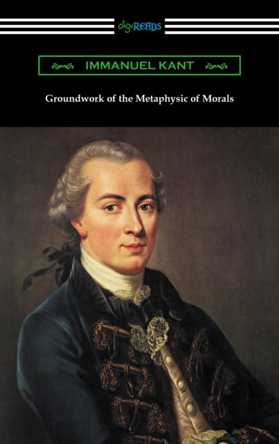 E-Book Groundwork of the Metaphysic of Morals (Translated by Thomas Kingsmill Abbott) Immanuel Kant