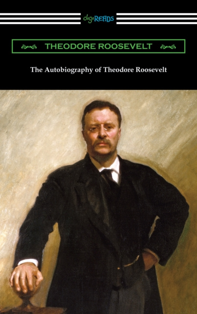 E-Book Autobiography of Theodore Roosevelt Theodore Roosevelt