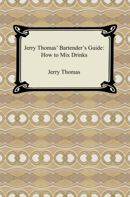 E-kniha Jerry Thomas' Bartender's Guide: How to Mix Drinks Jerry Thomas