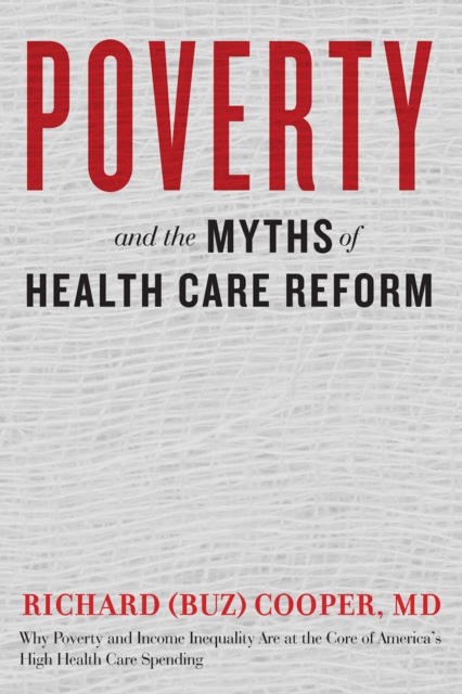 E-kniha Poverty and the Myths of Health Care Reform Richard (Buz) Cooper