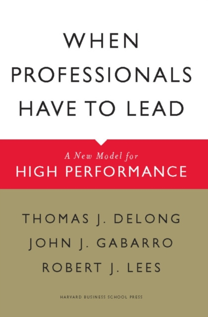 E-book When Professionals Have to Lead Thomas J. DeLong