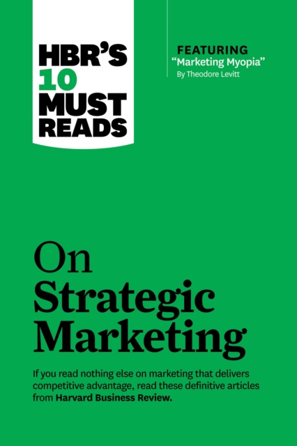 E-kniha HBR's 10 Must Reads on Strategic Marketing (with featured article &quote;Marketing Myopia,&quote; by Theodore Levitt) Harvard Business Review
