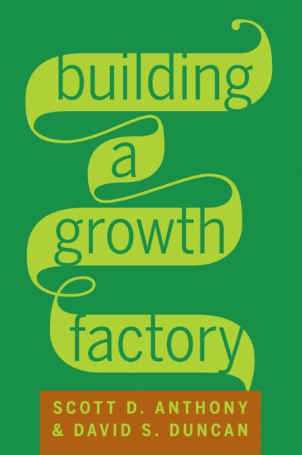 E-kniha Building a Growth Factory Scott D. Anthony