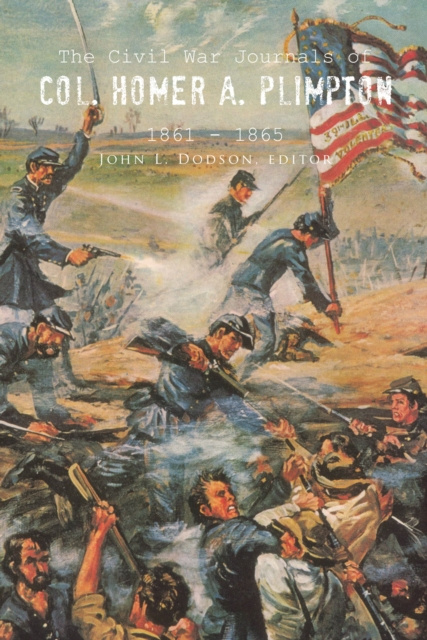 E-Book Civil War Journals of Col. Homer A. Plimpton 1861 - 1865 John L. Dodson