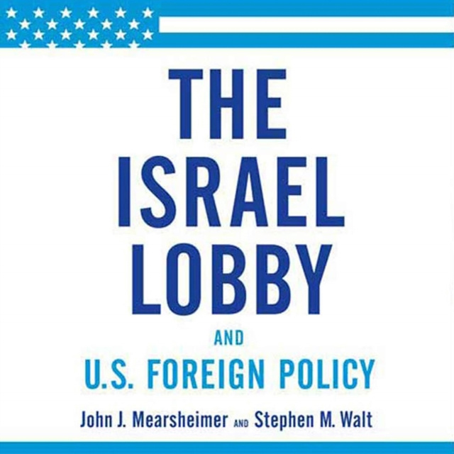 Audiokniha Israel Lobby and U.S. Foreign Policy John J. Mearsheimer