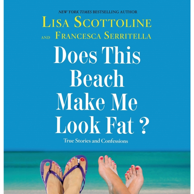 Audiokniha Does This Beach Make Me Look Fat? Lisa Scottoline