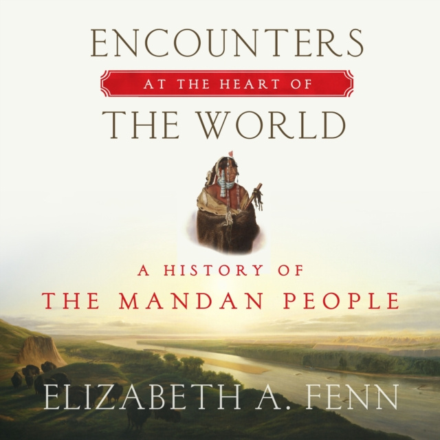 Аудиокнига Encounters at the Heart of the World Elizabeth A. Fenn