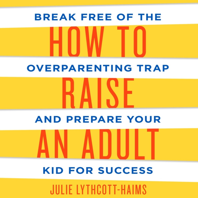 Audiokniha How to Raise an Adult Julie Lythcott-Haims