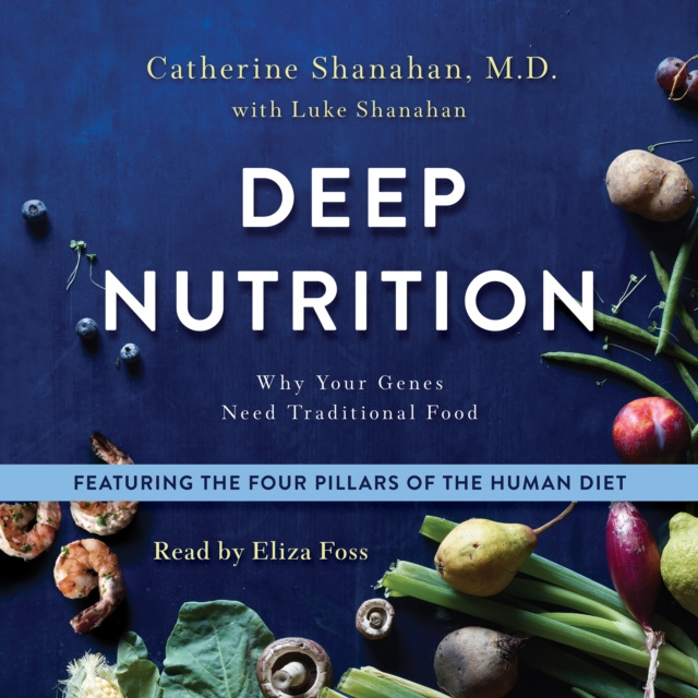 Audiobook Deep Nutrition M.D. Catherine Shanahan