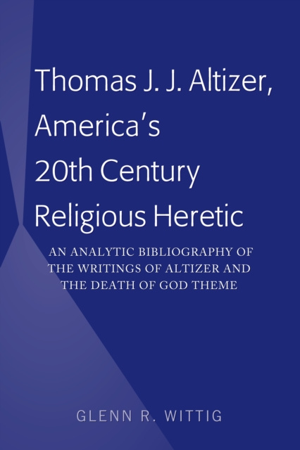 E-knjiga Thomas J. J. Altizer, America's 20th Century Religious Heretic Wittig Glenn Wittig