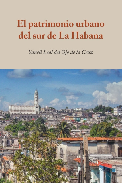 E-kniha El patrimonio urbano del sur de La Habana Leal del Ojo de la Cruz Yaneli Leal del Ojo de la Cruz