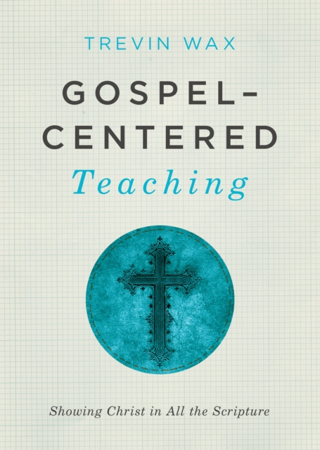 E-book Gospel-Centered Teaching Trevin Wax