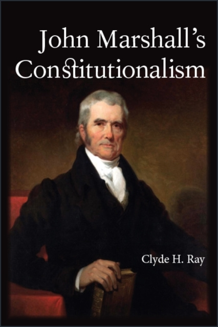E-knjiga John Marshall's Constitutionalism Clyde H. Ray