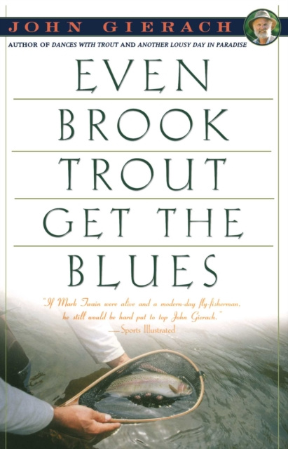 E-kniha Even Brook Trout Get The Blues John Gierach