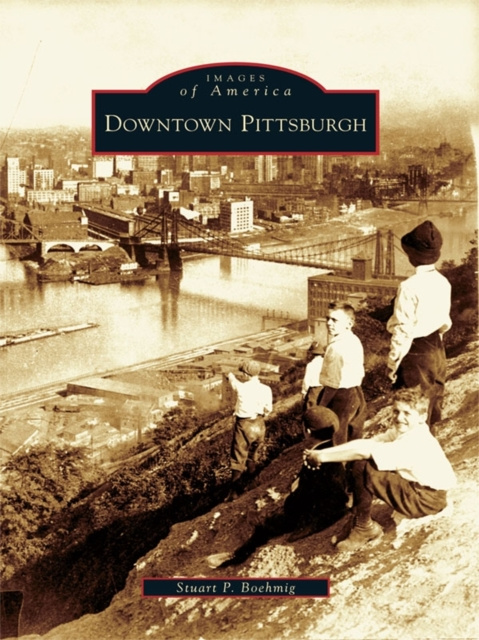 E-book Downtown Pittsburgh Stuart P. Boehmig
