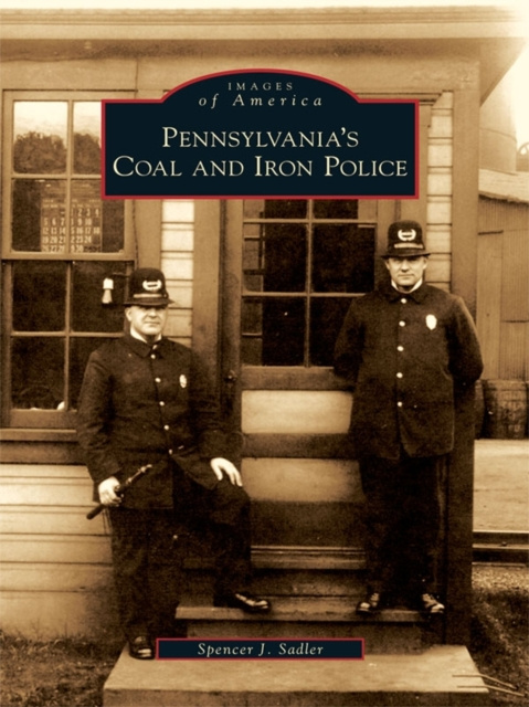 E-Book Pennsylvania's Coal and Iron Police Spencer J. Sadler