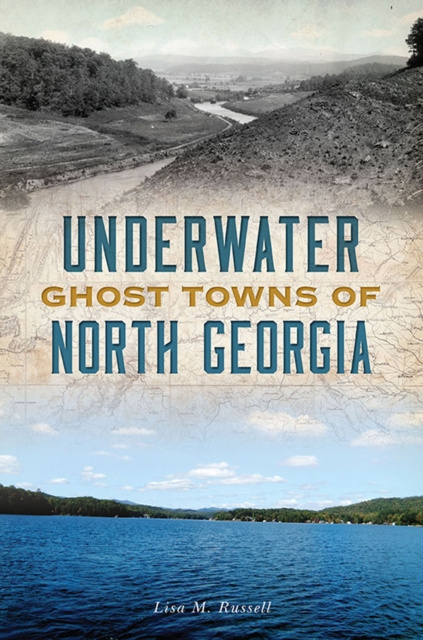 E-Book Underwater Ghost Towns of North Georgia Lisa M Russell