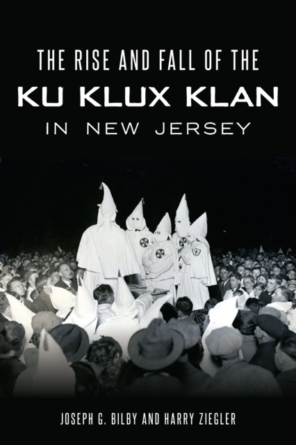 E-kniha Rise and Fall of the Ku Klux Klan in New Jersey Joseph G. Bilby