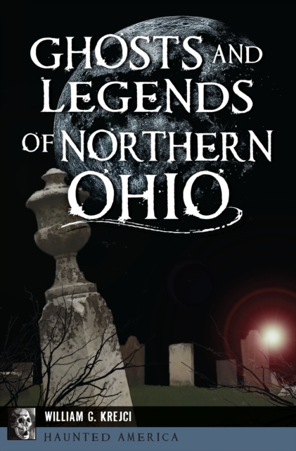 E-knjiga Ghosts and Legends of Northern Ohio William G. Krejci