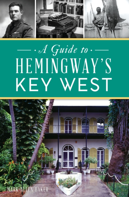 E-book Guide to Hemingway's Key West, A Mark Allen Baker