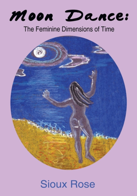 E-Book Moon Dance: the Feminine Dimensions of Time Sioux Rose