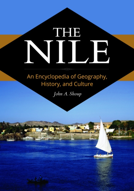 E-kniha Nile: An Encyclopedia of Geography, History, and Culture John A. Shoup