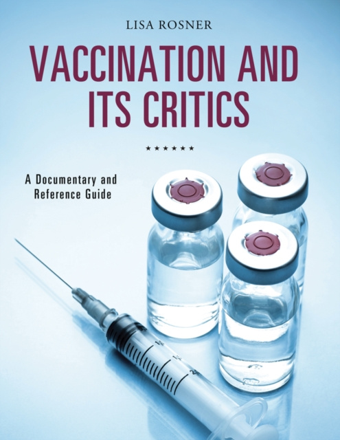 E-book Vaccination and Its Critics: A Documentary and Reference Guide Lisa Rosner