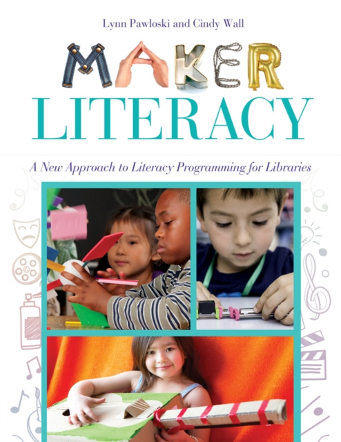 E-book Maker Literacy: A New Approach to Literacy Programming for Libraries Lynn Pawloski