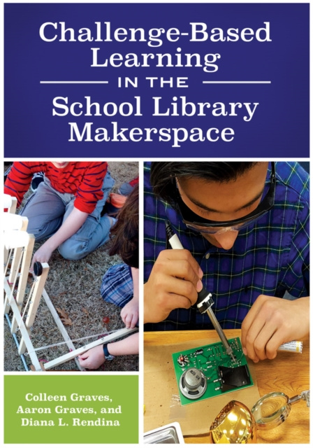 E-kniha Challenge-Based Learning in the School Library Makerspace Colleen Graves