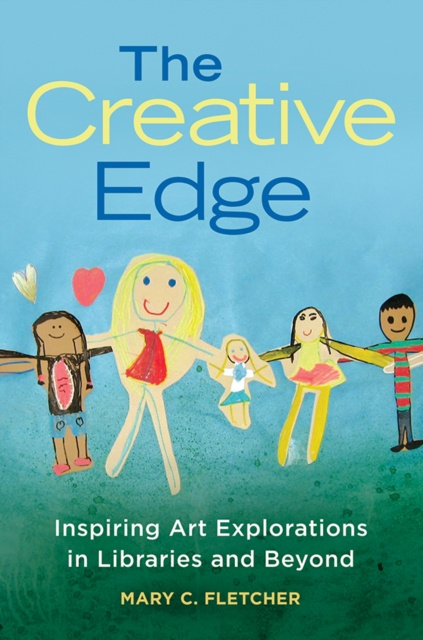 E-Book Creative Edge: Inspiring Art Explorations in Libraries and Beyond Mary C. Fletcher