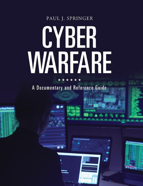 E-knjiga Cyber Warfare: A Documentary and Reference Guide Paul J. Springer