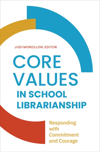E-knjiga Core Values in School LIbrarianship: Responding with Commitment and Courage Judi Moreillon