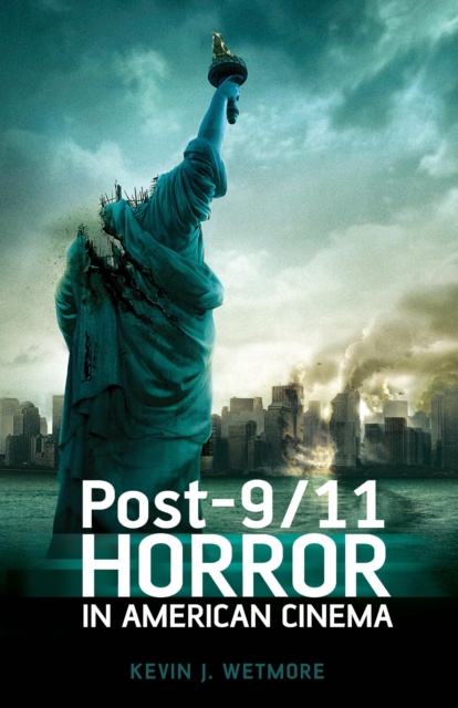 E-knjiga Post-9/11 Horror in American Cinema Kevin J. Wetmore Jr. Wetmore Jr.
