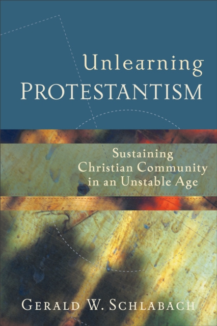 E-knjiga Unlearning Protestantism Gerald W. Schlabach