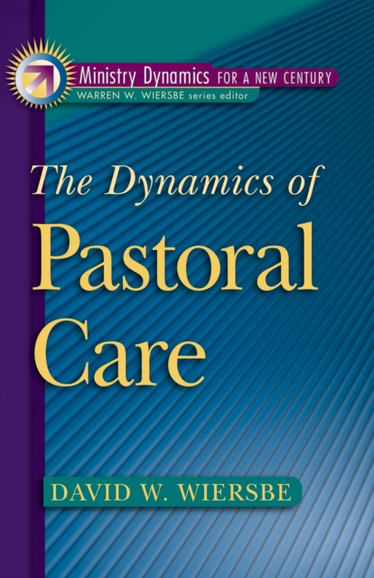 E-book Dynamics of Pastoral Care (Ministry Dynamics for a New Century) David W. Wiersbe