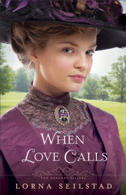 E-knjiga When Love Calls (The Gregory Sisters Book #1) Lorna Seilstad