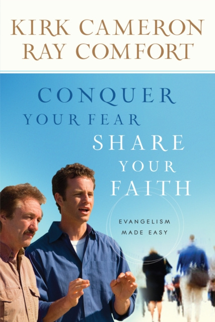 E-kniha Conquer Your Fear, Share Your Faith Kirk Cameron