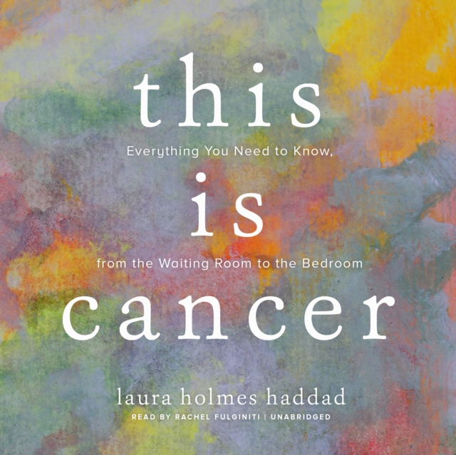 Audiobook This Is Cancer Laura Holmes Haddad