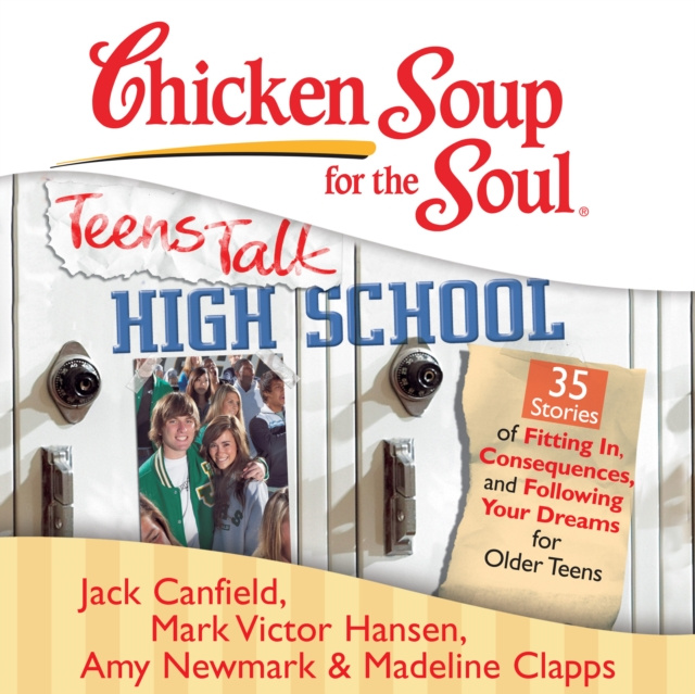 Audiokniha Chicken Soup for the Soul: Teens Talk High School - 35 Stories of Fitting In, Consequences, and Following Your Dreams for Older Teens Jack Canfield