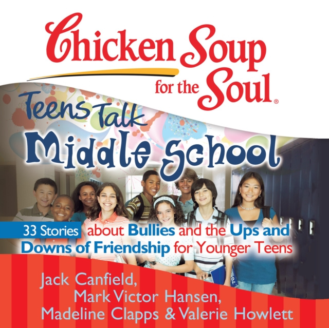 Audiobook Chicken Soup for the Soul: Teens Talk Middle School - 33 Stories about Bullies and the Ups and Downs of Friendship for Younger Teens Jack Canfield