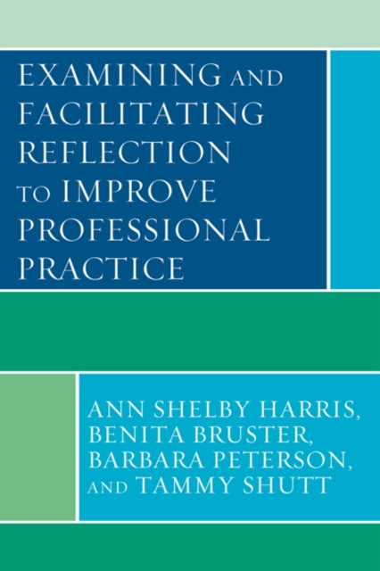 E-book Examining and Facilitating Reflection to Improve Professional Practice Ann Shelby Harris