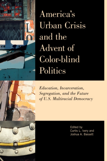 E-Book America's Urban Crisis and the Advent of Color-Blind Politics Curtis L. Ivery