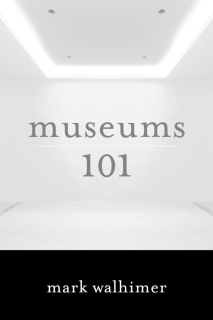 E-knjiga Museums 101 Mark Walhimer