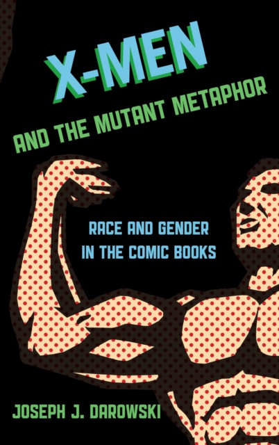 E-kniha X-Men and the Mutant Metaphor Joseph J. Darowski