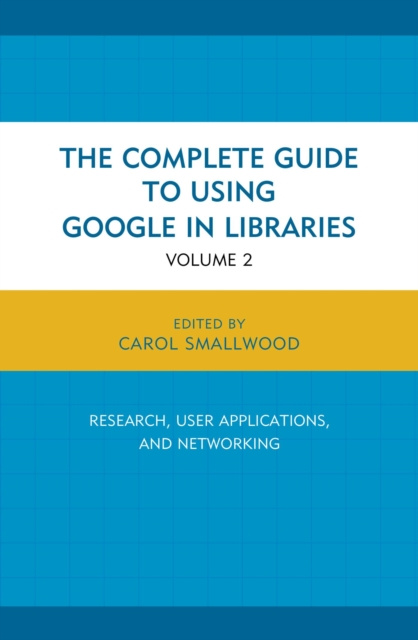 E-Book Complete Guide to Using Google in Libraries Carol Smallwood