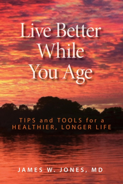 E-knjiga Live Better While You Age James W. Jones MD