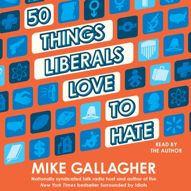 Zvočnica 50 Things Liberals Love to Hate Mike Gallagher