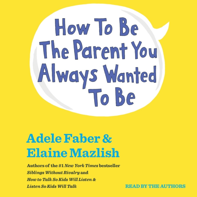 Audiokniha How To Be The Parent You Always Wanted To Be Adele Faber